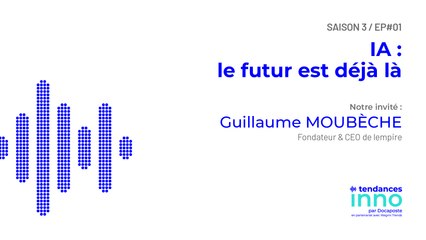 IA : le futur est déjà là | Guillaume Moubèche, Fondateur & CEO de lempire