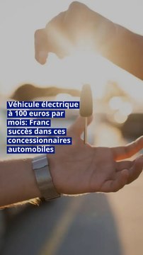 Véhicule électrique à 100 euros par mois : Franc succès dans ces concessionnaires automobiles