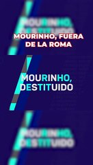Mourinho, destituido de la Roma