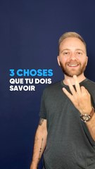 3 choses que tu dois savoir