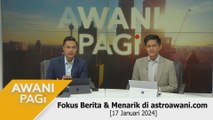 AWANI Pagi: Berita tumpuan & menarik di astroawani.com [17 Januari 2024]