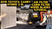 2015 TOYOTA CAMRY AIR FILTER _ CABIN FILTER _ & WIOER BLADES REPLACEMENT TUTORIAL