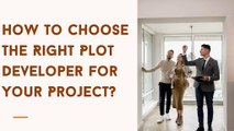Reliaable Developers: How to Choose the Right Plot Developer for Your Project