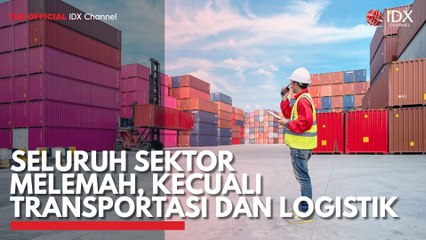 Seluruh Sektor Melemah, Kecuali Transportasi dan Logistik