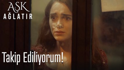 Takip ediliyorum! - Aşk Ağlatır
