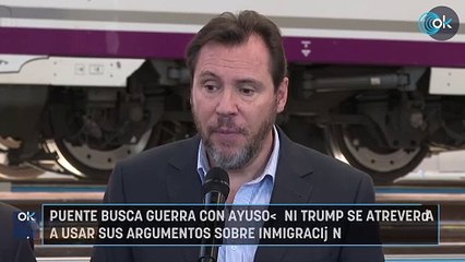 Puente busca guerra con Ayuso: "Ni Trump se atrevería a usar sus argumentos sobre inmigración"