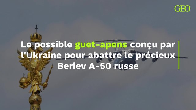 Radars et missiles Patriot : le possible guet-apens conçu par l'Ukraine pour abattre le précieux Beriev A-50 russe