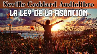 LA LEY DE LA ASUNCIÓN - NEVILLE GODDARD - AUDIOLIBRO