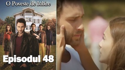 O Poveste de Iubire - Episodul 48