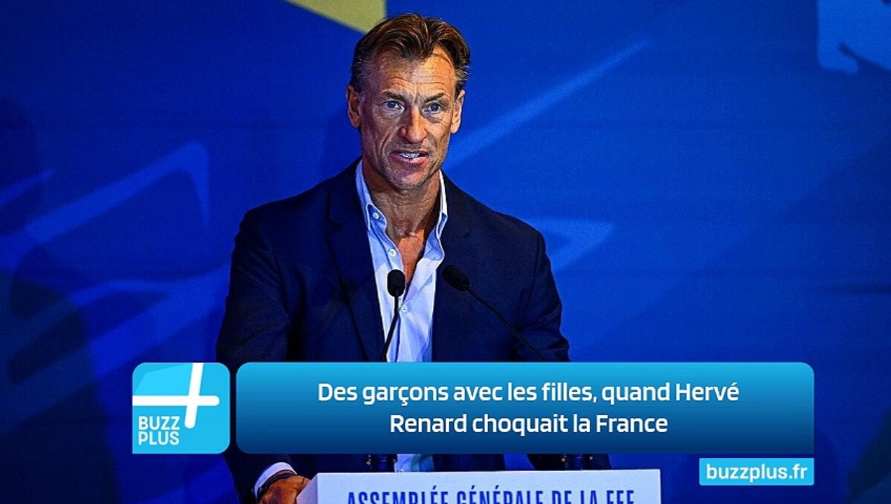 Des garçons avec les filles, quand Hervé Renard choquait la France