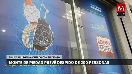 Monte de Piedad prevé despido de 200 trabajadores, sigue sin llegar a acuerdo con sindicato