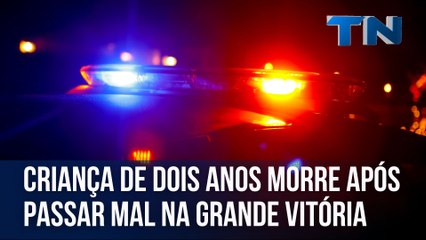 Criança de dois anos morre após passar mal na Grande Vitória