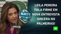 Leila Pereira DESABAFA em COLETIVA; Abel RENOVA com o Palmeiras; Flamengo JOGA HOJE! | BATE PRONTO