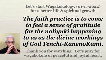 The faith practice is to come to feel a sense of gratitude for the naliyuki. 01-17-2024