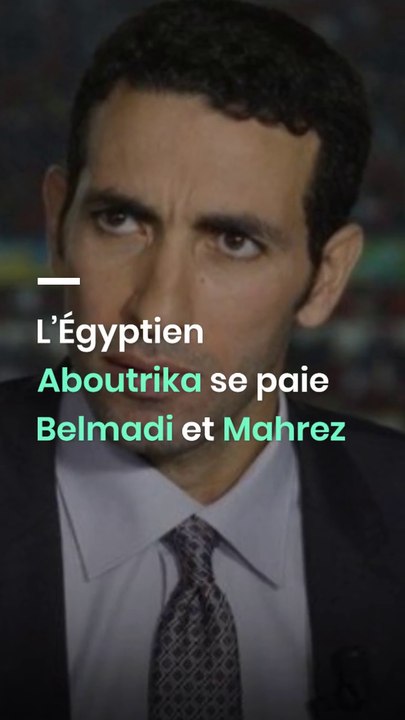 L’Égyptien Aboutrika se paie Belmadi et Mahrez