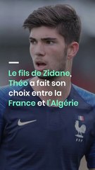 Le fils de Zidane, Théo a fait son choix entre la France et l’Algérie