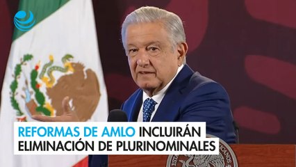 Reformas de AMLO incluirán eliminación de plurinominales