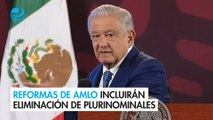 Reformas de AMLO incluirán eliminación de plurinominales