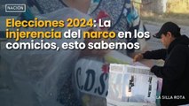 Elecciones 2024: La injerencia del narco en los comicios, esto sabemos