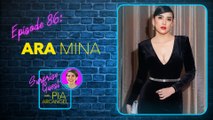 Episode 86 - Ara Mina | Surprise Guest with Pia Arcangel