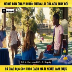 Review Phim - Vì Muốn Thay Đổi Tương Lai Con Mình, Anh Đã Giáo Dục Con Theo Cách ít Người Làm Được