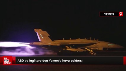 ABD ve İngiltere'den Yemen'e hava saldırısı