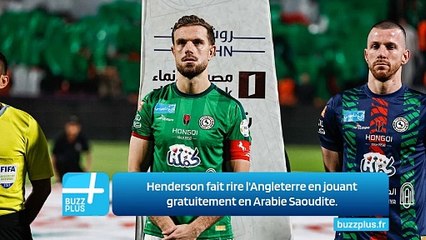 Henderson fait rire l'Angleterre en jouant gratuitement en Arabie Saoudite.