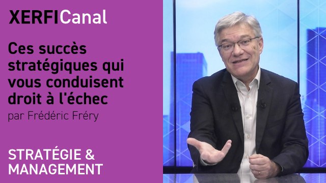 Ces succès stratégiques qui vous conduisent droit à l'échec [Frédéric Fréry]