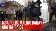Mga pulis, maling bahay ang na-raid? | GMA Integrated Newsfeed