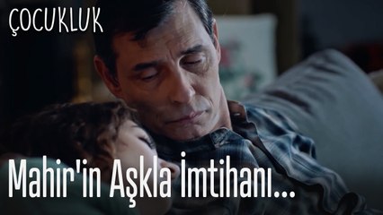 Mahir'in aşkla imtihanı... - Çocukluk