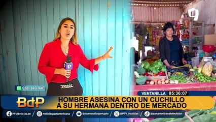 Ventanilla: Hombre degolló y mató a su hermana dentro de mercado