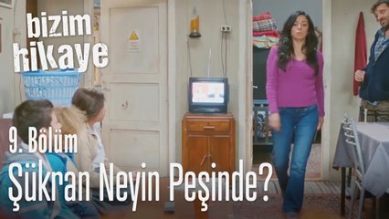 Şükran neyin peşinde? - Bizim Hikaye 9. Bölüm