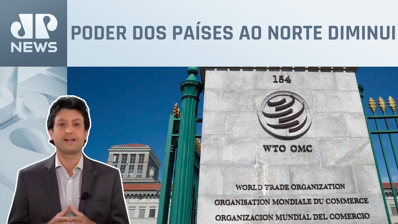 Poder dos países do hemisfério sul aumenta, diz OMC; Alan Ghani analisa