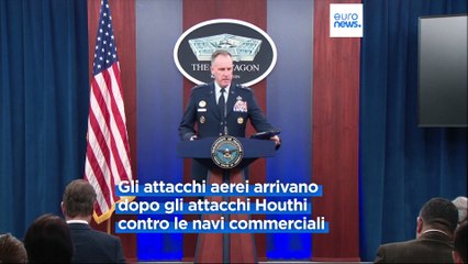 Mar Rosso, Usa attaccano i ribelli Houthi, colpiti 14 missili: l'avvertimento dell'esercito all'Iran