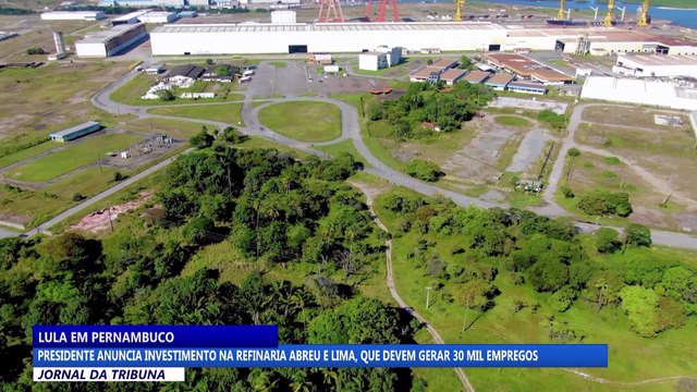 Presidente anuncia investimento na Refinaria Abreu e Lima, que deve gerar 30 mil empregos