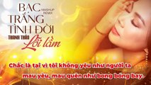 MASHUP REMIX BẠC TRẮNG TÌNH ĐỜI & LỖI LẦM  - Thúy Loan cover