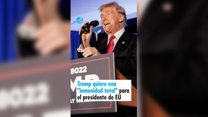 Trump quiere una "inmunidad total" para el presidente de EU