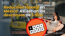 Reducción laboral en México: Así serían los descansos de 3 días