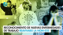 Reconocimiento de nuevas enfermedades de trabajo reavivará la NOM-035