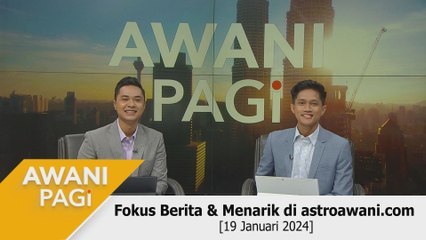 AWANI Pagi: Berita tumpuan & menarik di astroawani.com [19 Januari 2024]