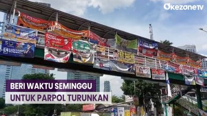 Banyak APK Melanggar yang Ganggu Keindahan, Satpol PP DKI Beri Waktu Seminggu untuk Parpol Turunkan