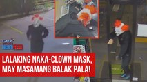 Lalaking naka-clown mask, may masamang balak pala! | GMA Integrated Newsfeed