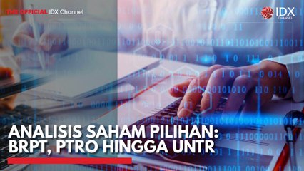 Analisis Saham Pilihan: BRPT, PTRO Hingga UNTR
