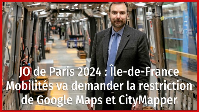 JO de Paris 2024 : Île-de-France Mobilités va demander la restriction de Google Maps et CityMapper