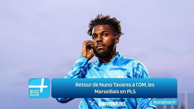 Retour de Nuno Tavares à l'OM, les Marseillais en PLS