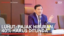 Luhut: Pajak Hiburan 40% Harus Ditunda