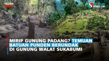 Mirip Gunung Padang? Temuan Batuan Punden Berundak di Gunung Walat Sukabumi