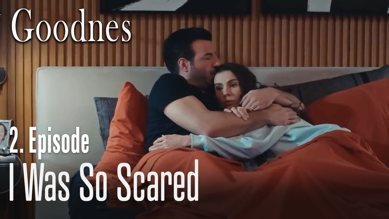 I was so scared - Goodness Part 2