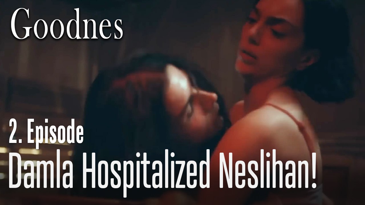 Damla hospitalized Neslihan! - Goodness Part 2