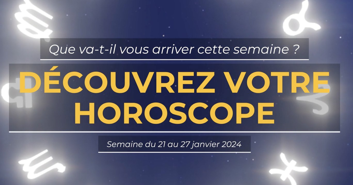 Horoscope de la semaine du 21 au 27 janvier 2025 Vidéo Dailymotion